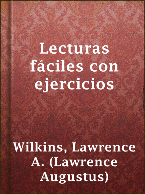 Title details for Lecturas fáciles con ejercicios by Lawrence A. (Lawrence Augustus) Wilkins - Available
